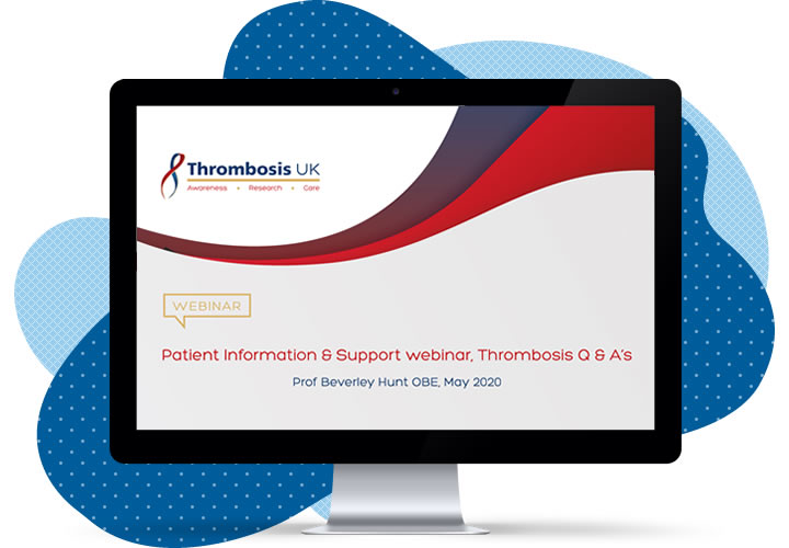 Webinar: Patient Information & Support webinar: Thrombosis Q & As’ with Professor Beverley Hunt OBE